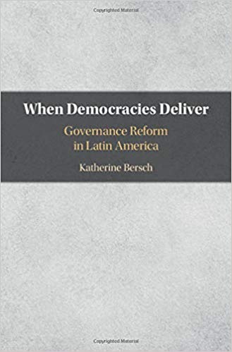 When democracies deliver : governance reform in Latin America / Katherine Bersch.