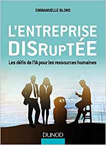 L'entreprise disruptée : les défis de l'IA pour les ressources humaines / Emmanuelle Blons.
