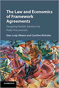 The law and economics of framework agreements : designing flexible solutions for public procurement / Gian Luigi Albano, Caroline Nicholas.