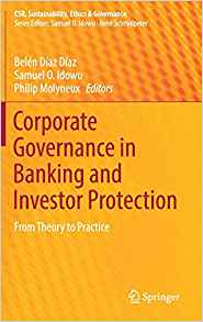 Corporate governance in banking and investor protection : from theory to practice / Belén Díaz Díaz, Samuel O. Idowu, Philip Molyneux, editors.