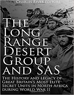 The long range desert group and SAS : the history and legacy of Great Britain’s most elite secret units in North Africa during World War II / by Charles River editors.