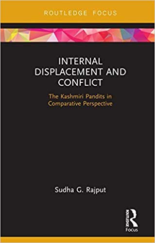 Internal displacement and conflict : the Kashmiri Pandits in comparative perspective / Sudha G. Rajput.