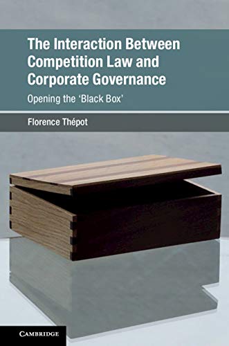 The interaction between competition law and corporate governance : opening the 'black box' / Florence Thépot.
