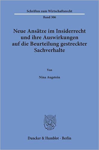 Neue Ansätze im Insiderrecht und ihre Auswirkungen auf die Beurteilung gestreckter Sachverhalte / von Nina Augstein.