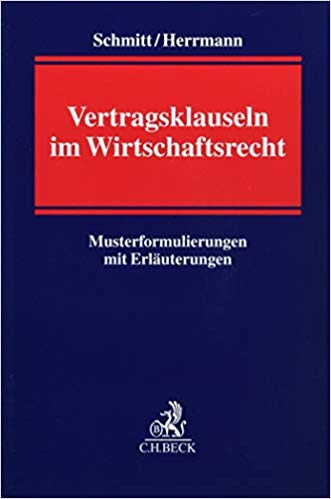 Vertragsklauseln im Wirtschaftsrecht / von Christoph Schmitt und Sebastian Herrmann.