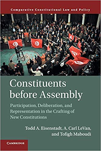Constituents before assembly : participation, deliberation, and representation in the crafting of new constitutions / Todd A. Eisenstadt, A. Carl LeVan, Tofigh Maboudi.