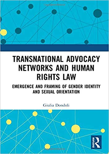 Transnational advocacy networks and human rights law : emergence and framing of gender identity and sexual orientation / Giulia Dondoli.