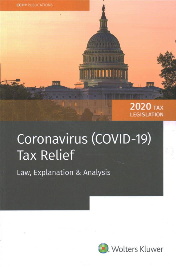 Coronavirus (COVID-19) tax relief : law, explanation ＆ analysis / Wolters Kluwer Editorial Staff Publication.
