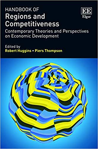 Handbook of regions and competitiveness : contemporary theories and perspectives on economic development / edited by Robert Huggins, Piers Thompson.