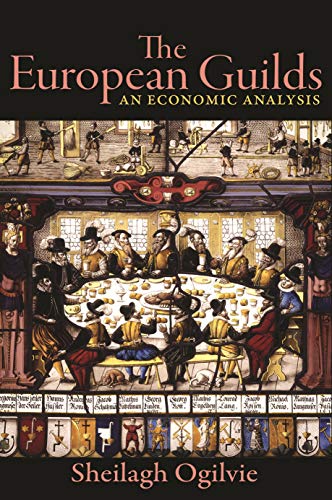 The European guilds : an economic analysis / Sheilagh Ogilvie.