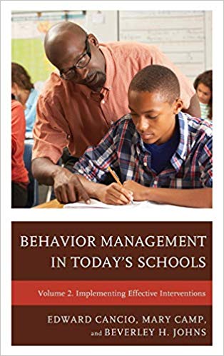 Behavior management in today's schools : implementing effective interventions / Edward Cancio, Mary Camp, and Beverley H. Johns.