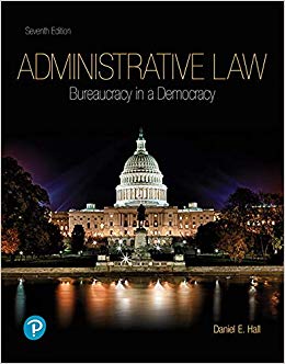 Administrative law : bureaucracy in a democracy / Daniel E. Hall.