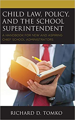 Child law, policy, and the school superintendent : a handbook for new and aspiring chief school administrators / Richard D. Tomko.