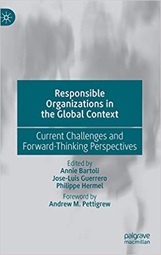 Responsible organizations in the global context : current challenges and forward-thinking perspectives / Annie Bartoli, Jose-Luis Guerrero, Philippe Hermel, editors ; foreword by Andrew M. Pettigrew.