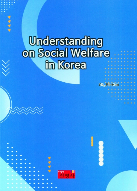 Understanding on social welfare in Korea / by Ok, Pil-hun