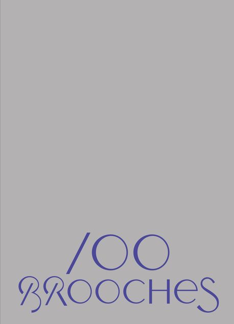 100개의 브로치 : 한국 현대장신구의 새로운 세대 = 100 brooches: A new generation of korean contemporary jewelry