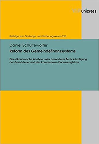 Reform des Gemeindefinanzsystems : eine ökonomische Analyse unter besonderer Berücksichtigung der Grundsteuer und des kommunalen Finanzausgleichs