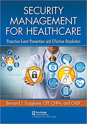 Security management for healthcare : proactive event prevention and effective resolution / by Bernard J. Scaglione.