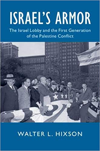 Israel's armor : the Israel lobby and the first generation of the Palestine conflict / Walter L. Hixson.