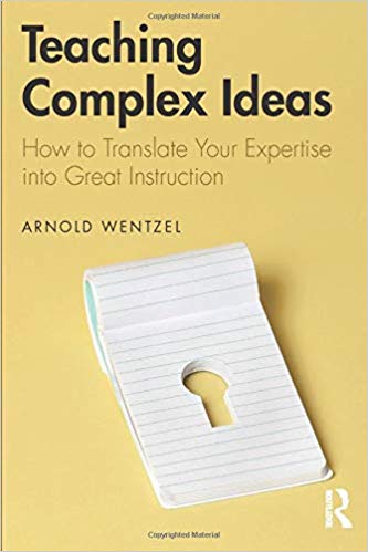 Teaching complex ideas : how to translate your expertise into great instruction