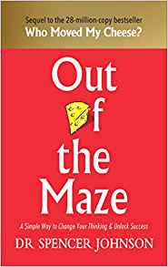 Out of the maze : a simple way to change your thinking ＆ unlock success