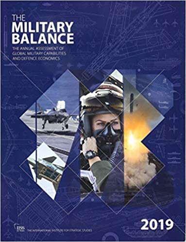 The military balance : the annual assessment of global military capabilities and defence economics. 2019 / International Institute for Strategic Studies ; editor, James Hackett.