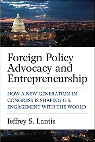 Foreign policy advocacy and entrepreneurship : how a new generation in congress is shaping US engagement with the world