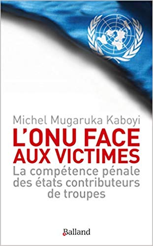 L'ONU face aux victimes : la compétence pénale des Etats contributeurs de troupes de l'ONU à l'épreuve des droits des victimes