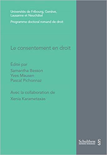 Le consentement en droit / édité par Samantha Besson, Yves Mausen, Pascal Pichonnaz ; avec la collaboration de Xenia Karametaxas.