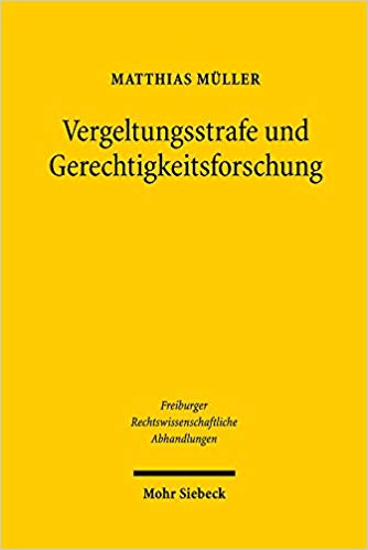 Vergeltungsstrafe und Gerechtigkeitsforschung : Versuch über die zweckrationale Legitimation der tatproportionalen Strafe / Matthias Müller.