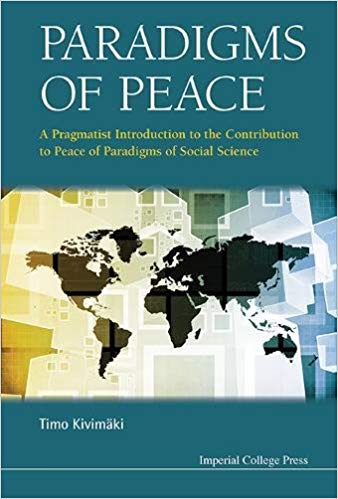 Paradigms of peace : a pragmatist introduction to the contribution to peace of paradigms of social science