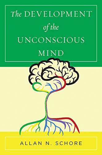 The development of the unconscious mind / Allan N. Schore.