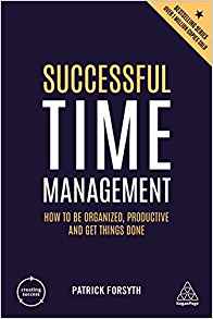 Successful time management : how to be organized, productive and get things done / Patrick Forsyth.