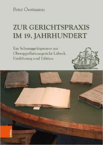 Zur Gerichtspraxis im 19. Jahrhundert : ein Schmuggeleiprozess am Oberappellationsgericht Lübeck. Teil 1-2