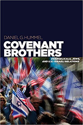 Covenant brothers : Evangelicals, Jews, and U.S.-Israeli relations / Daniel G. Hummel.