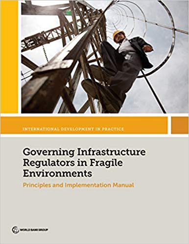Governing infrastructure regulators in fragile environments : principles and implementation manual.