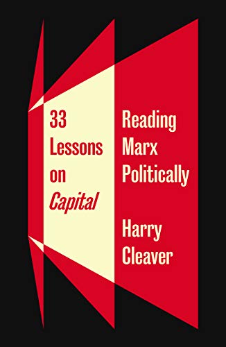 Thirty-three lessons on capital : reading Marx politically