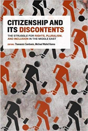 Citizenship and its discontents : the struggle for rights, pluralism, and inclusion in the Middle East