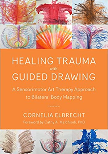 Healing trauma with guided drawing : a sensorimotor art therapy approach to bilateral body mapping