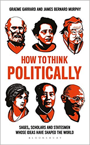 How to think politically : sages, scholars and statesmen whose ideas have shaped the world