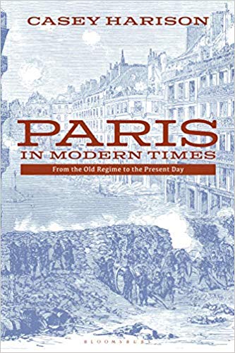 Paris in modern times : from the old regime to the present day / Casey Harison.