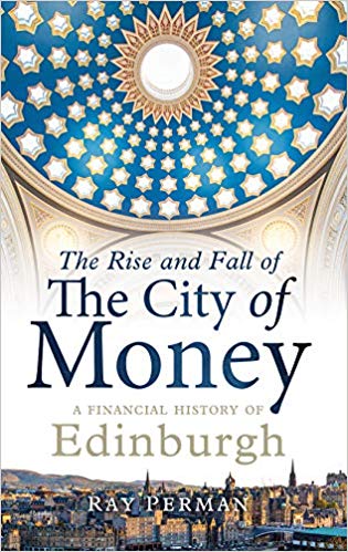 The rise and fall of the city of money : a financial history of Edinburgh