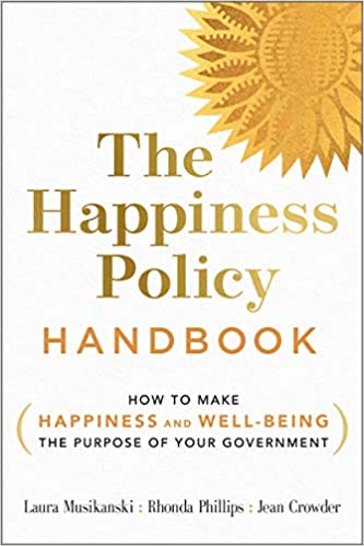 The happiness policy handbook : how to make happiness and well-being the purpose of your government