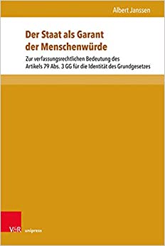 Der Staat als Garant der Menschenwürde : zur verfassungsrechtlichen Bedeutung des Artikels 79 Abs. 3 GG für die Identität des Grundgesetzes