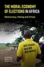 The moral economy of elections in Africa : democracy, voting and virtue