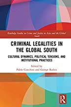 Criminal legalities in the global south : cultural dynamics, political tensions, and institutional practices / edited by Pablo Ciocchini and George Baylon Radics.