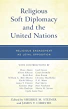 Religious soft diplomacy and the United Nations : religious engagement as loyal opposition
