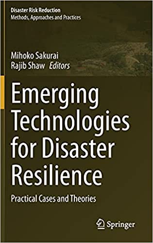 Emerging technologies for disaster resilience : practical cases and theories