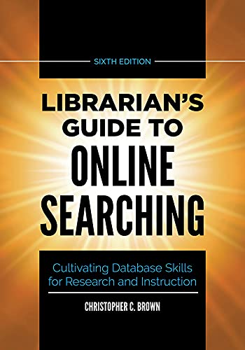 Librarian's guide to online searching : cultivating database skills for research and instruction