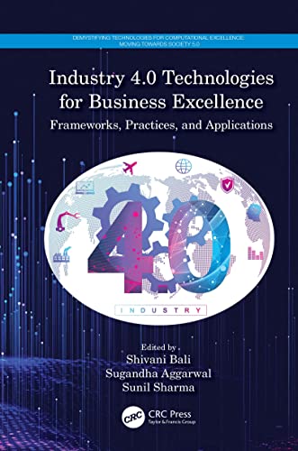 Industry 4.0 technologies for business excellence : frameworks, practices, and applications / edited by Shivani Bali, Sugandha Aggarwai, Sunil Sharma.